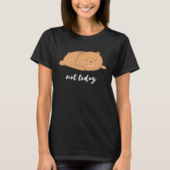 Bear Bear Pencil Not Today Funny T-Shirt (Vorderseite)