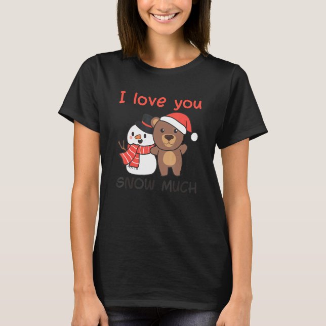 Bear I Love You Snow Much Snowman Pun T-Shirt (Vorderseite)