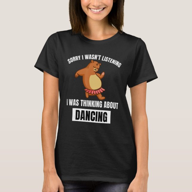 Bear Sorry, nicht hörte über Dancin nachzudenken T-Shirt (Vorderseite)