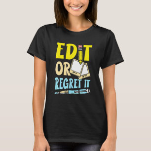 Bearbeiten oder bedauern Sie es für einen Writer B T-Shirt