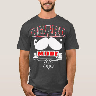Beard Mode Funny Beard Quotes 1 T-Shirt