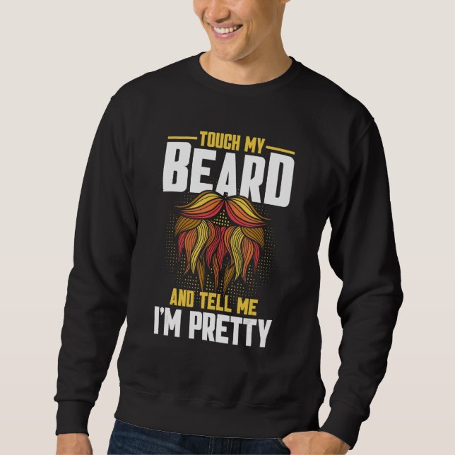 Beard Quote Touch mein Bart und sagen mir, ich bin Sweatshirt (Vorderseite)