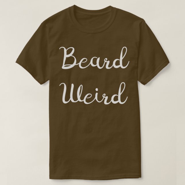 Beard Weird T-Shirt (Design vorne)