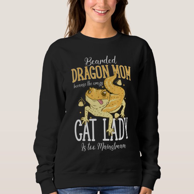 Bearded Dragon Mom Crazy Cat Lady Is too Mainstrea Sweatshirt (Vorderseite)