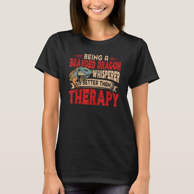 Bearded Dragon Whisperer Better Than Therapy Lizar T-Shirt (Vorderseite)