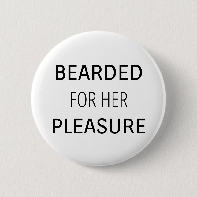 Bearded für ihr Vergnügen Button (Vorderseite)