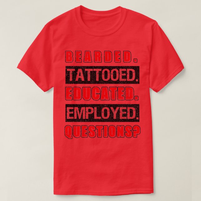 Bearded Tattoed Educated Employed Funny Geschenk 1 T-Shirt (Design vorne)