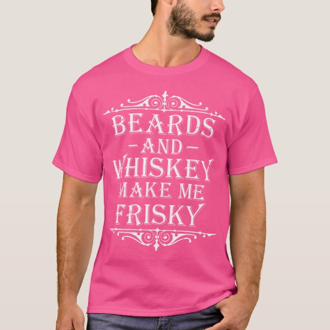 Beards And Whiskey Make Me Frisky Funny Drinking T-Shirt (Vorderseite)