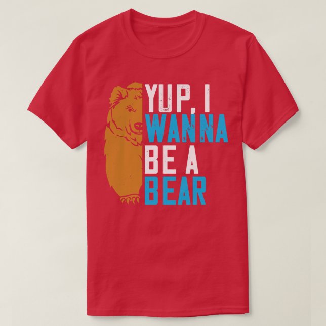 Bears Yup ich will ein Bär sein T-Shirt (Design vorne)