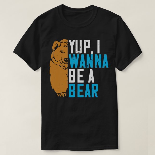 Bears Yup ich will ein Bär sein T-Shirt (Design vorne)