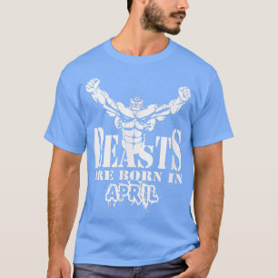 BEAST SIND GEBOREN IN APRIL D787 Gym Fitness Worko T-Shirt