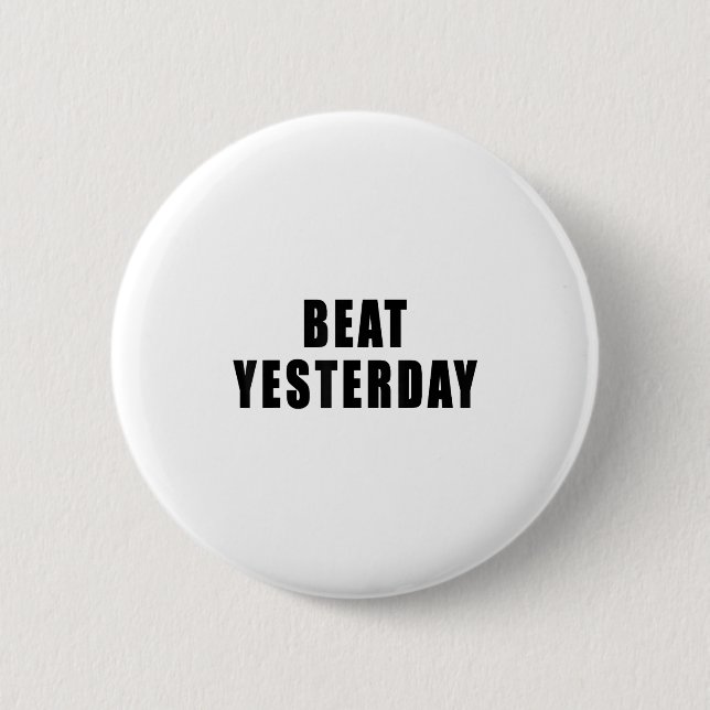 Beat Yesterday Motivational Quotes  Button (Vorderseite)