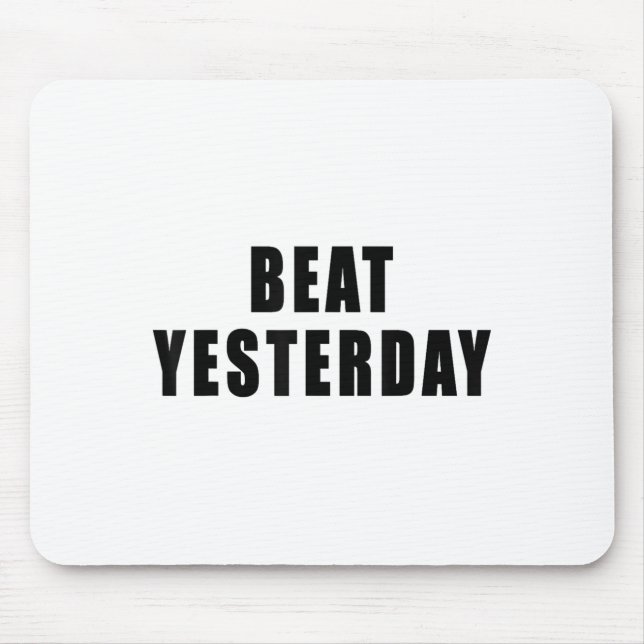Beat Yesterday Motivational Quotes  Mousepad (Vorne)