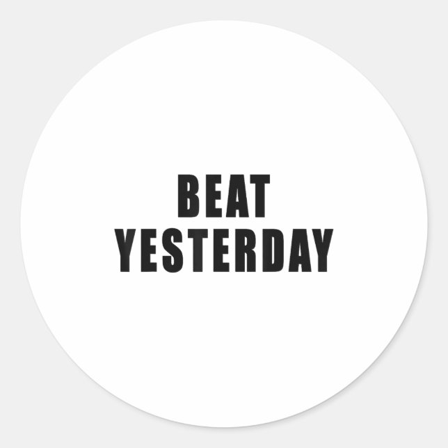 Beat Yesterday Motivational Quotes  Runder Aufkleber (Vorderseite)