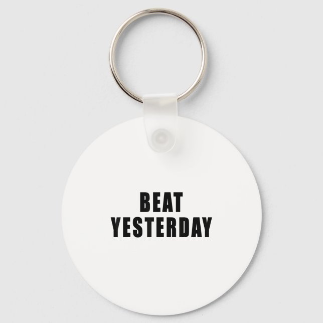 Beat Yesterday Motivational Quotes  Schlüsselanhänger (Vorderseite)