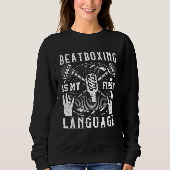 Beatboxing Is My First Language  Beatboxer Sweatshirt (Vorderseite)