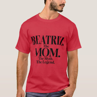 Beatrizhe Momhe Mythhe Legende Beatriz Name Lustig T-Shirt