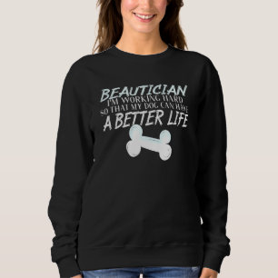 Beautician Hund Better Life Sweatshirt
