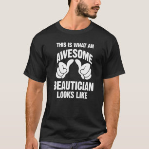 Beautician Phantastisch sieht wie lustig aus T-Shirt