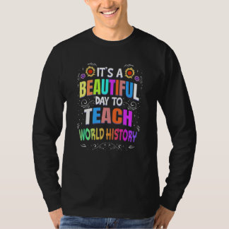 Beautiful Day to Teach World History  World Histor T-Shirt