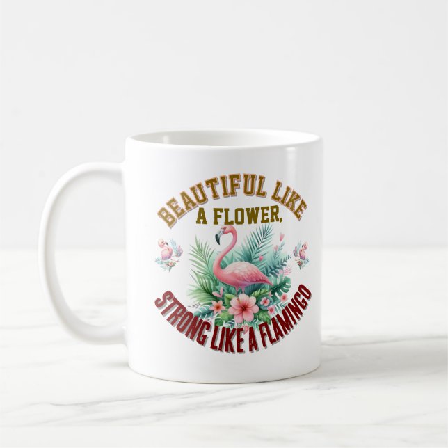 Beautiful Like a Flower, Strong Like a Flamingo Kaffeetasse (Links)