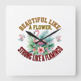Beautiful Like a Flower, Strong Like a Flamingo Quadratische Wanduhr