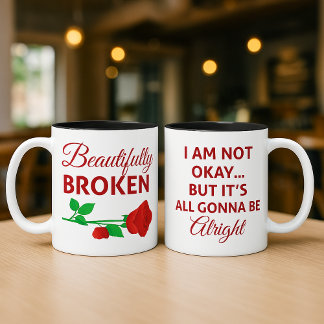 Beautifully Broken Not Okay But Gonna Be Alright Kaffeetasse