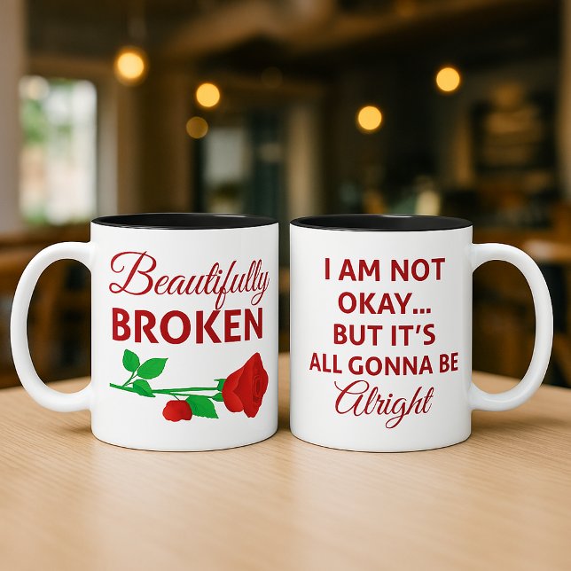 Beautifully Broken Not Okay But Gonna Be Alright Kaffeetasse (2 sided coffee mug: Beautifully Broken — I Am Not Okay… But It’s All Gonna Be Alright )
