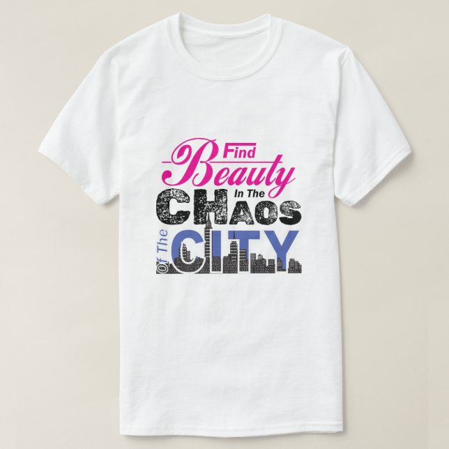 Beauty finden im Chaos der Stadt - Städtische Lebe T-Shirt (Design vorne)