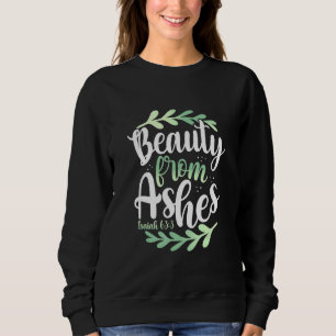 Beauty from Ashes Bible Verse Isaiah 633 Christlic Sweatshirt
