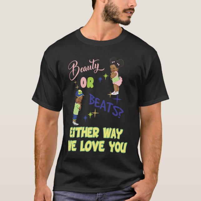 Beauty or Beats Either Way We Love You Gender Reve T-Shirt (Vorderseite)