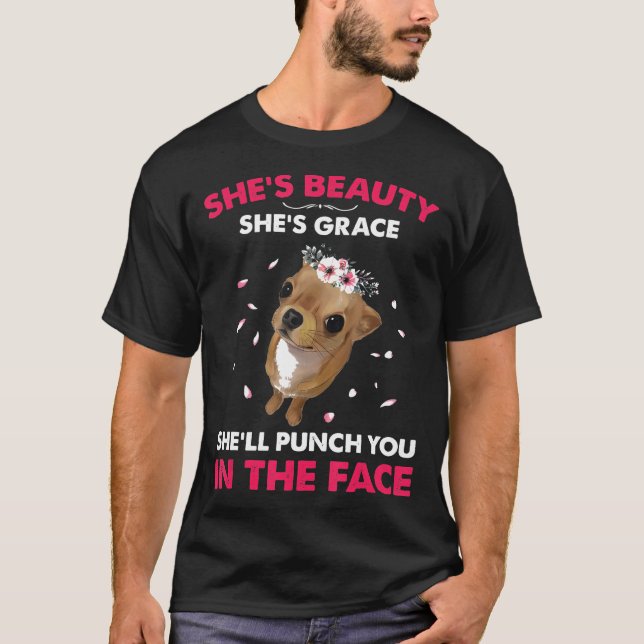 Beauty Shes Grace Punch Sie im Gesicht Chiahuahua T-Shirt (Vorderseite)