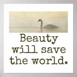 Beauty Will Save The World - Beauty Quote  Poster