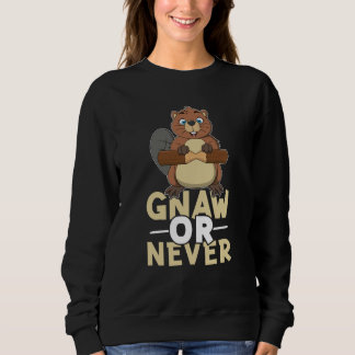 Beaver Gnaw Or Never Sweatshirt