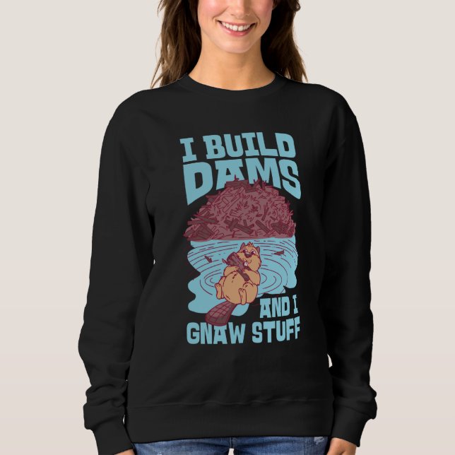 Beaver I Build Dams And I Gnaw Stuff  1 Sweatshirt (Vorderseite)