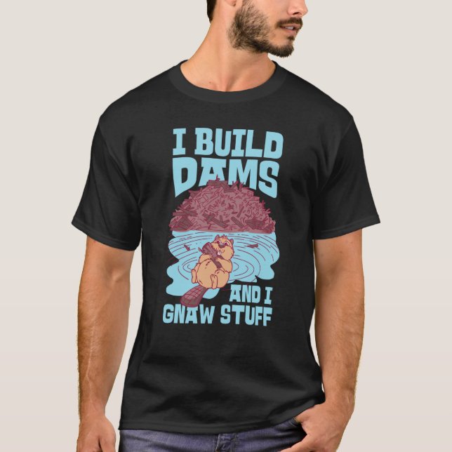 Beaver I Build Dams And I Gnaw Stuff  1 T-Shirt (Vorderseite)