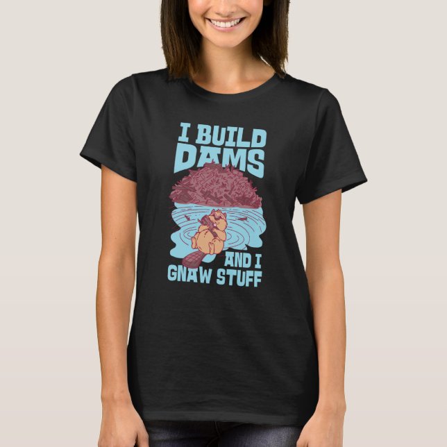 Beaver I Build Dams And I Gnaw Stuff  1 T-Shirt (Vorderseite)
