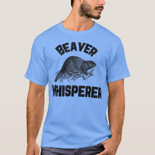 Beaver WhispererHunter Funny Hunting Graphic T-Shirt
