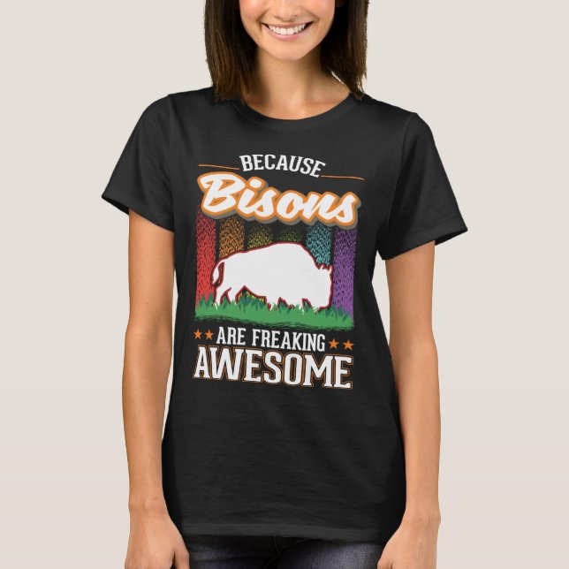Because Bisons are freaking awesome Buffalo T-Shirt (Vorderseite)