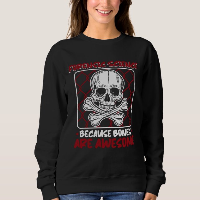 Because Bones Are Awesome Psychology Forensic Scie Sweatshirt (Vorderseite)