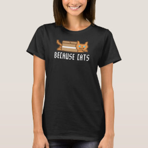 Because Cats National Cat Day Kitten Kitty Lover T-Shirt
