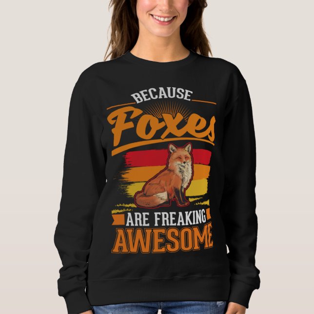 Because Foxes are freaking awesome Fox Sweatshirt (Vorderseite)