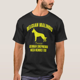 Because German Shepherds Helden brauchen Too Belgi T-Shirt