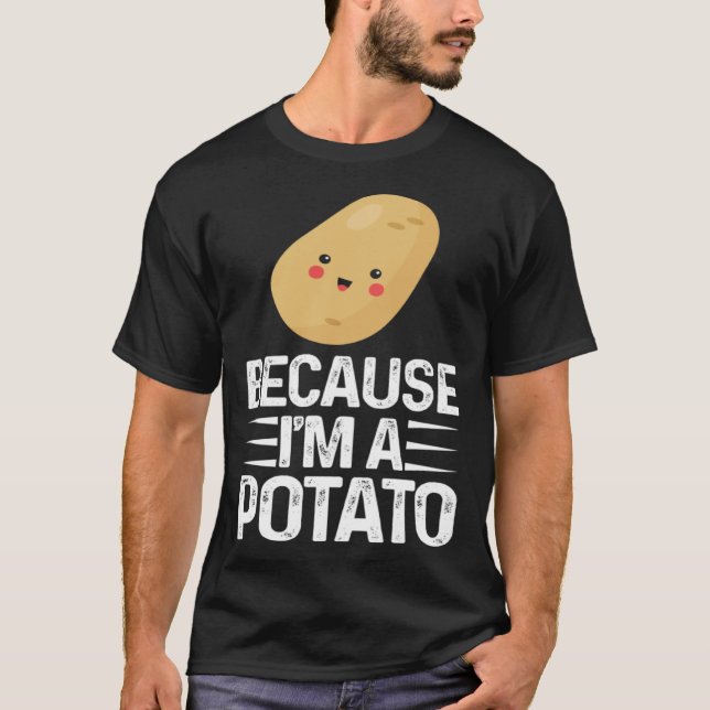 Because I m A Potato  Vegetarian Spud Life Fries T-Shirt (Vorderseite)
