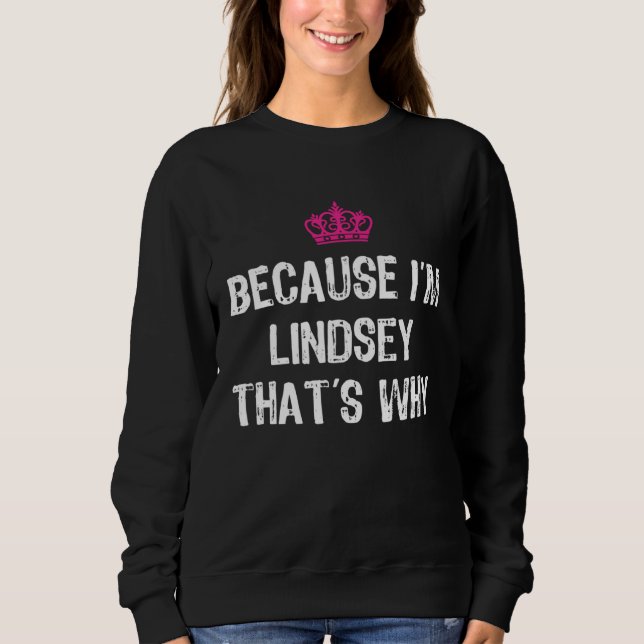 Because I m Lindsey That s Why  Women s Sweatshirt (Vorderseite)