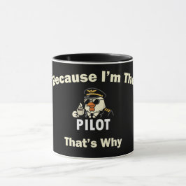  Because I’m The Pilot That’s Why  Custom Aviatio Tasse