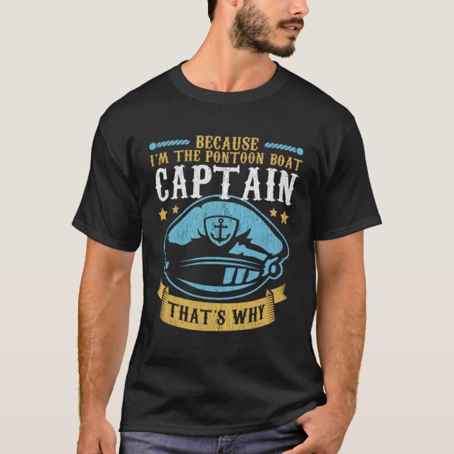Because I m The Pontoon Boat Captain Boating Ponto T-Shirt (Vorderseite)