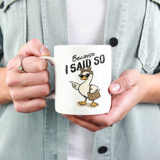 Because I Said So Sarcastic Mom Goose Coffee Kaffeetasse