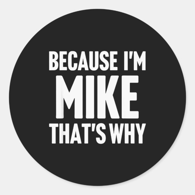 Because I'm Mike That's Why Am D Name  Runder Aufkleber (Vorderseite)