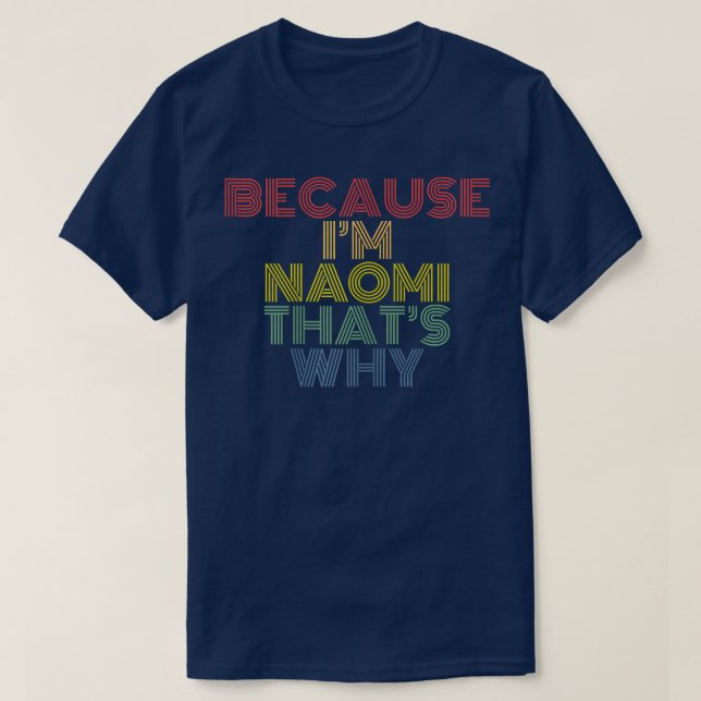 Because I'm Naomi That's Why Funny Personalized Na T-Shirt (Design vorne)